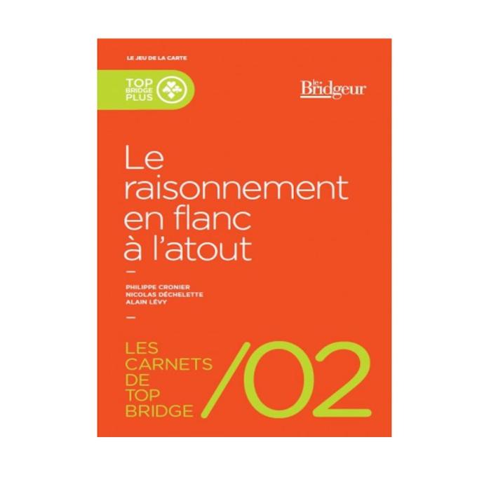 CARNETS DE TOP BRIDGE 2 LE RAISONNEMENT EN FLANC A L ATOUT